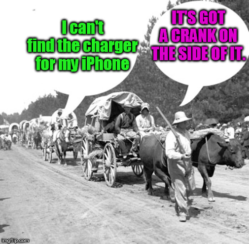 Snowflake wagon train | I can't find the charger for my iPhone IT'S GOT A CRANK ON THE SIDE OF IT. | image tagged in snowflake wagon train | made w/ Imgflip meme maker