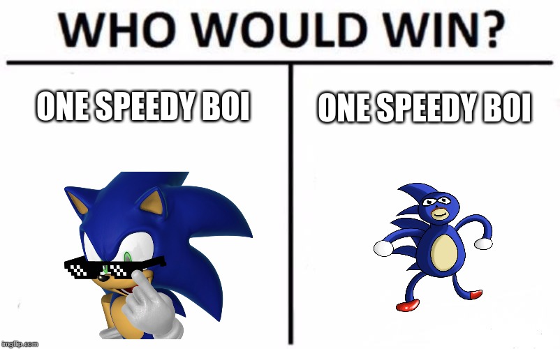 Who Would Win? Meme | ONE SPEEDY BOI; ONE SPEEDY BOI | image tagged in memes,who would win | made w/ Imgflip meme maker