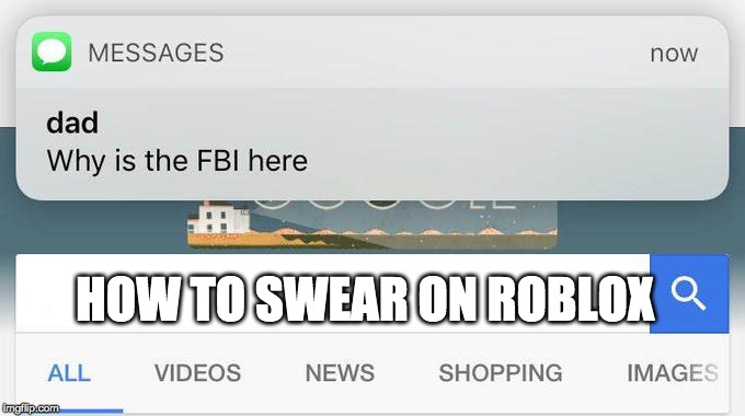 why is the FBI here? | HOW TO SWEAR ON ROBLOX | image tagged in why is the fbi here | made w/ Imgflip meme maker