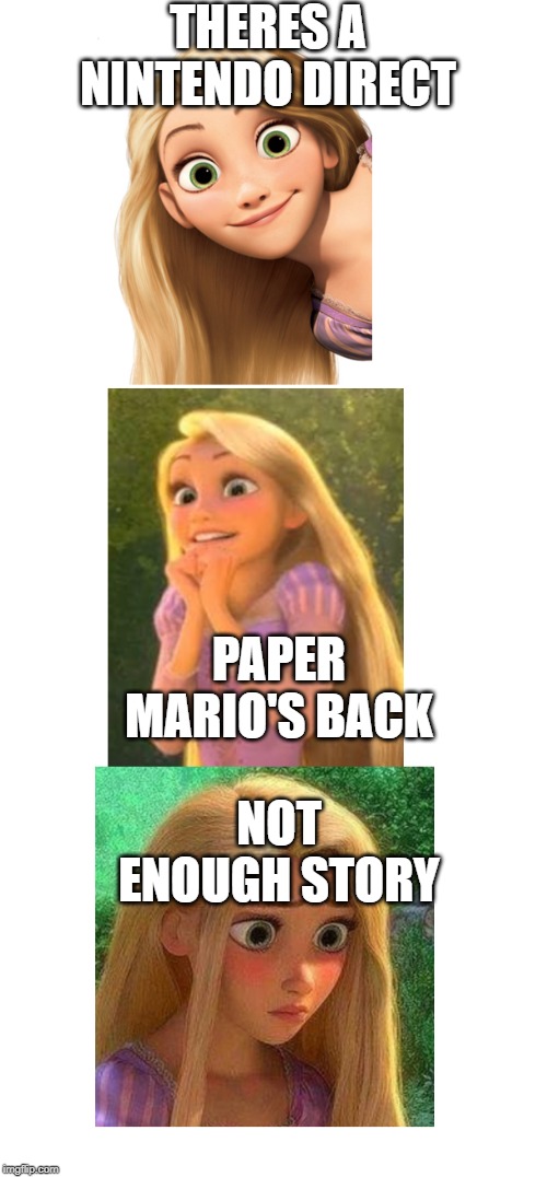 THERES A NINTENDO DIRECT; PAPER MARIO'S BACK; NOT ENOUGH STORY | made w/ Imgflip meme maker