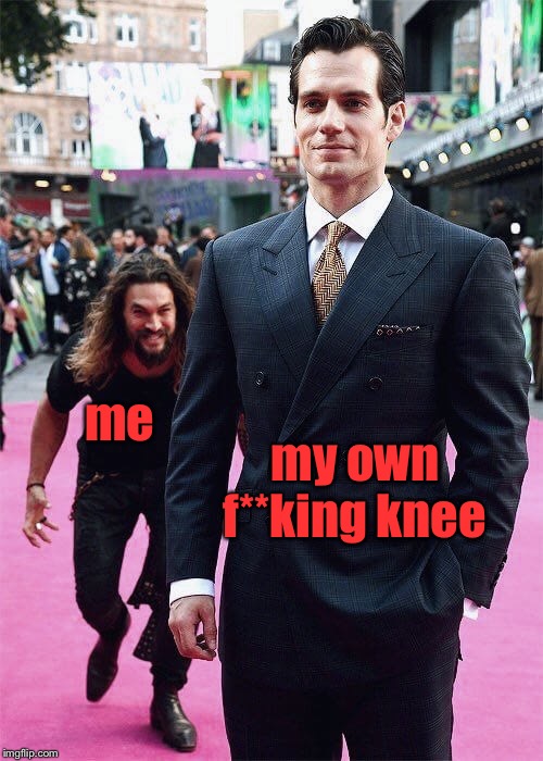 *sips red drink* | my own f**king knee; me | image tagged in aquaman sneaking up on superman | made w/ Imgflip meme maker