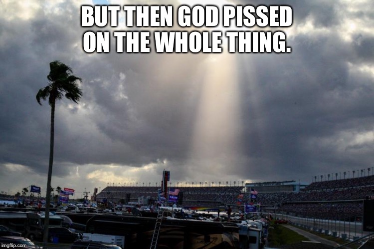 BUT THEN GOD PISSED ON THE WHOLE THING. | made w/ Imgflip meme maker
