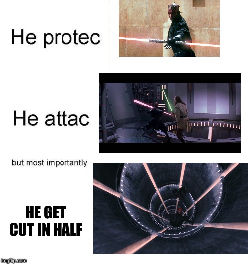 he protecc | HE GET CUT IN HALF | image tagged in he protecc | made w/ Imgflip meme maker