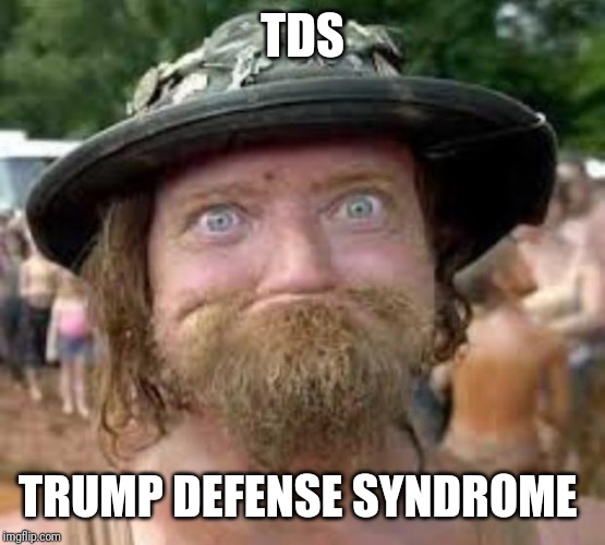 Hillbilly | TDS; TRUMP DEFENSE SYNDROME | image tagged in hillbilly | made w/ Imgflip meme maker