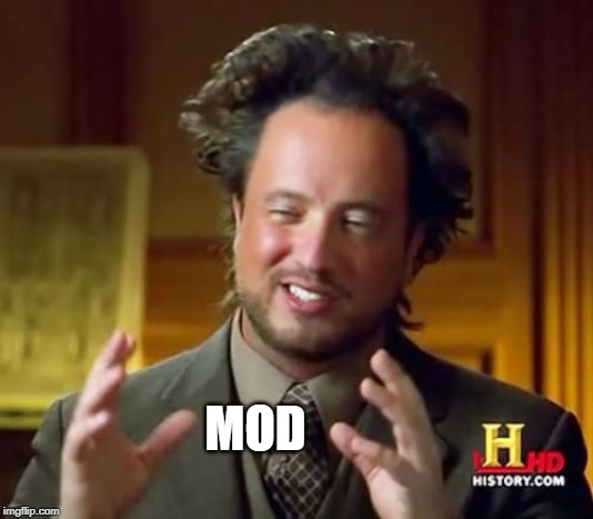 Do You Mod? | MOD | image tagged in memes,ancient aliens | made w/ Imgflip meme maker