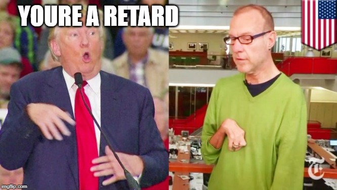 Trump mock | YOURE A RETARD | image tagged in trump mock | made w/ Imgflip meme maker
