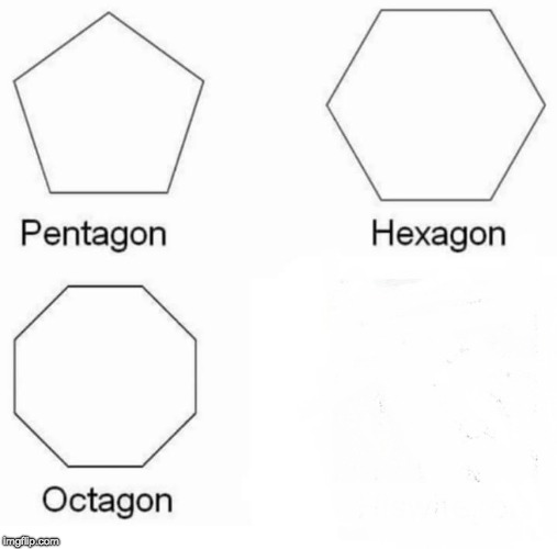 Comment if you know what else rhymes with gon | image tagged in memes,pentagon hexagon octagon | made w/ Imgflip meme maker