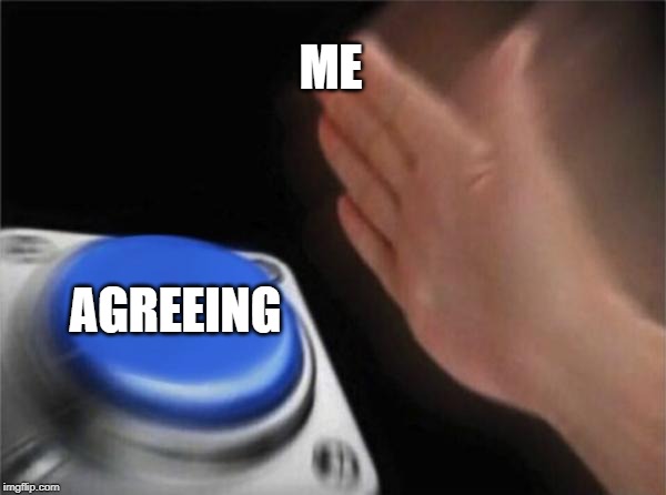 Blank Nut Button Meme | ME AGREEING | image tagged in memes,blank nut button | made w/ Imgflip meme maker