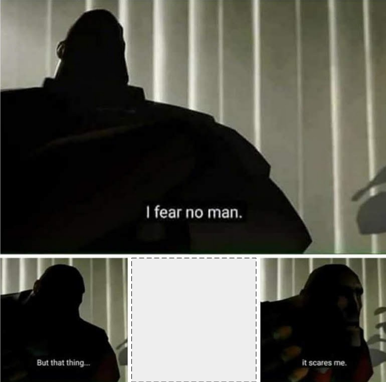 That thing scares me Blank Meme Template