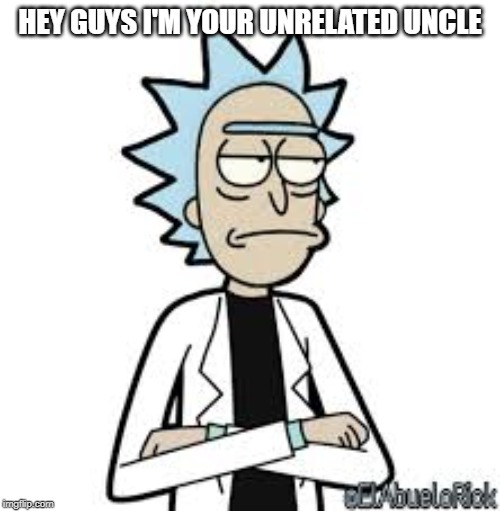 HEY GUYS I'M YOUR UNRELATED UNCLE | made w/ Imgflip meme maker