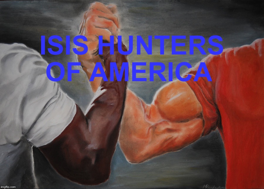 Epic Handshake | ISIS HUNTERS OF AMERICA | image tagged in memes,epic handshake | made w/ Imgflip meme maker