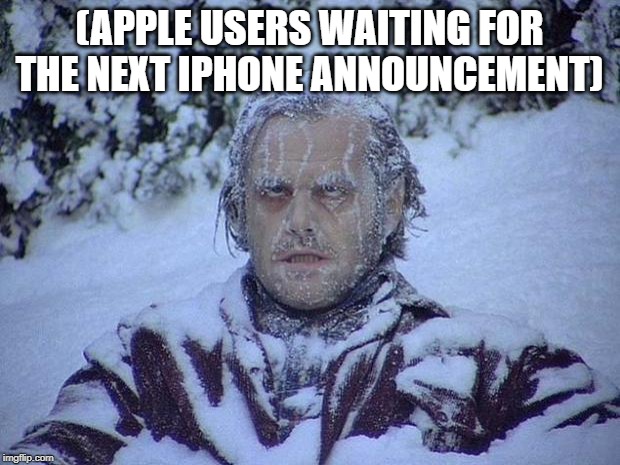 I got an Android tho | (APPLE USERS WAITING FOR THE NEXT IPHONE ANNOUNCEMENT) | image tagged in memes,jack nicholson the shining snow,apple,ios,technology | made w/ Imgflip meme maker