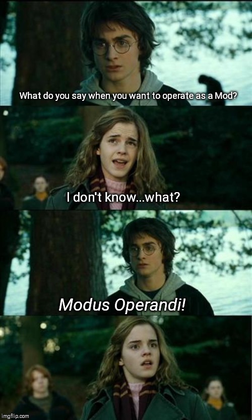 Harry Potter asks | What do you say when you want to operate as a Mod? I don't know...what? Modus Operandi! | image tagged in memes,harry potter,everyones a mod,imgflip,jokes | made w/ Imgflip meme maker