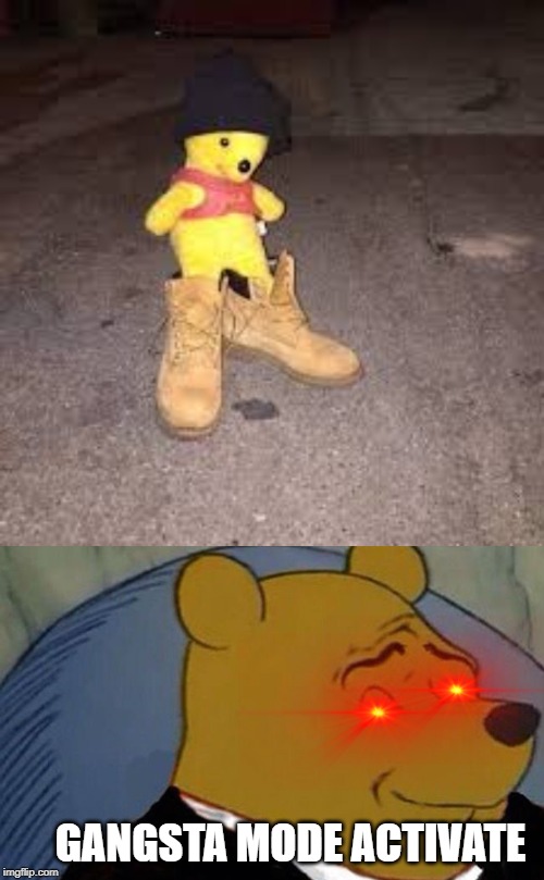 GANGSTA MODE ACTIVATE | image tagged in tuxedo winnie the pooh,winnie the pooh,gangsta,laser eyes,thug life,funny | made w/ Imgflip meme maker