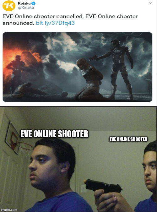 EVE ONLINE SHOOTER; EVE ONLINE SHOOTER | image tagged in trust nobody not even yourself,eve online,me irl,funny memes,memes | made w/ Imgflip meme maker