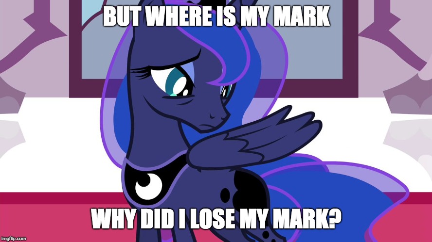 Luna lost her mark! | BUT WHERE IS MY MARK; WHY DID I LOSE MY MARK? | image tagged in luna without cutie mark,memes,princess luna,my little pony | made w/ Imgflip meme maker