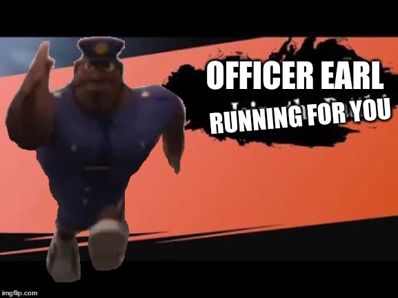 Officer Earl for smash | OFFICER EARL; RUNNING FOR YOU | image tagged in super smash bros,memes,officer earl running | made w/ Imgflip meme maker