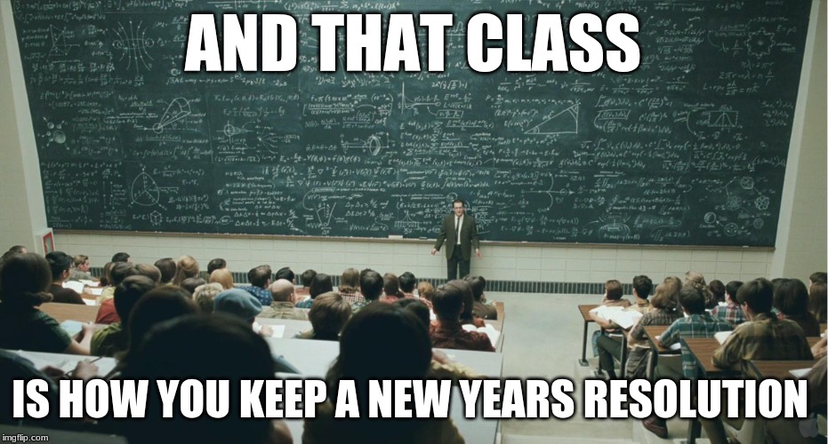 and that, class,... | AND THAT CLASS; IS HOW YOU KEEP A NEW YEARS RESOLUTION | image tagged in and that class | made w/ Imgflip meme maker