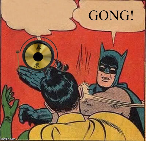 Batman Slapping Robin Meme | GONG! | image tagged in memes,batman slapping robin | made w/ Imgflip meme maker