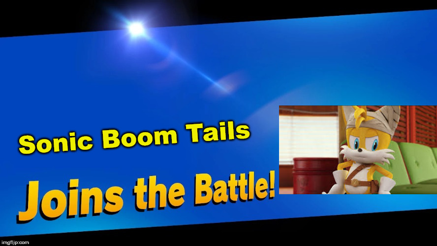 Blank Joins the battle | Sonic Boom Tails | image tagged in blank joins the battle | made w/ Imgflip meme maker