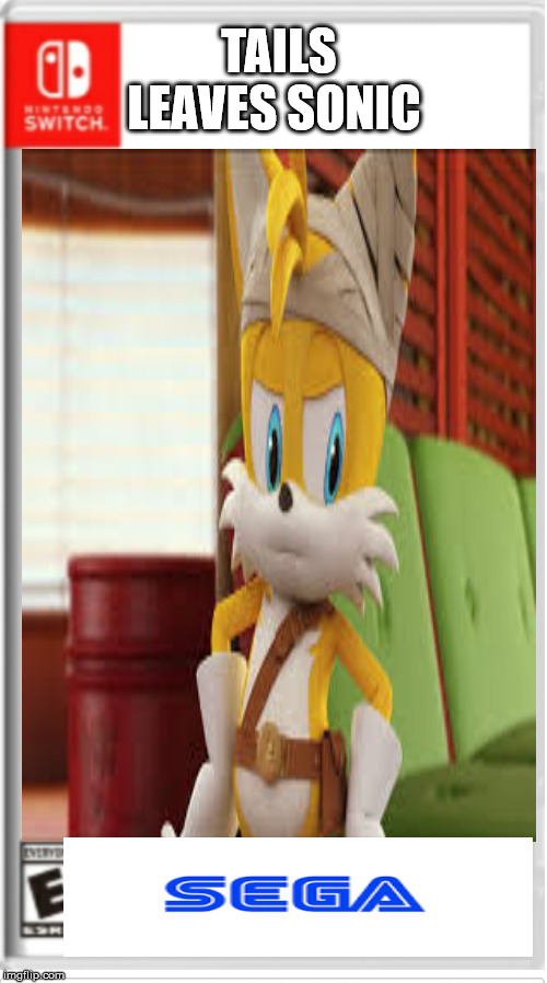 TAILS LEAVES SONIC | made w/ Imgflip meme maker