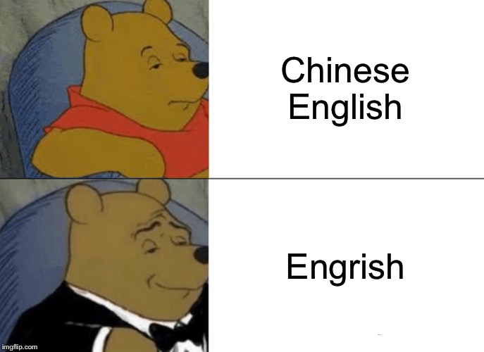 Tuxedo Winnie The Pooh Meme | Chinese English Engrish | image tagged in memes,tuxedo winnie the pooh | made w/ Imgflip meme maker