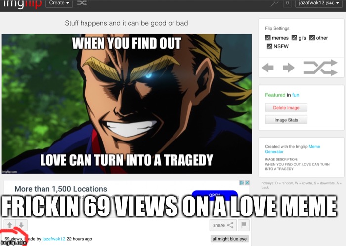 What a coincidence | FRICKIN 69 VIEWS ON A LOVE MEME | image tagged in coincidence,all might | made w/ Imgflip meme maker