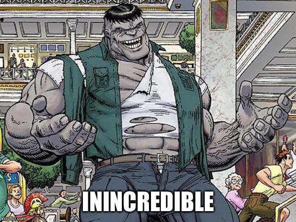 Credible Hulk | ININCREDIBLE | image tagged in credible hulk | made w/ Imgflip meme maker