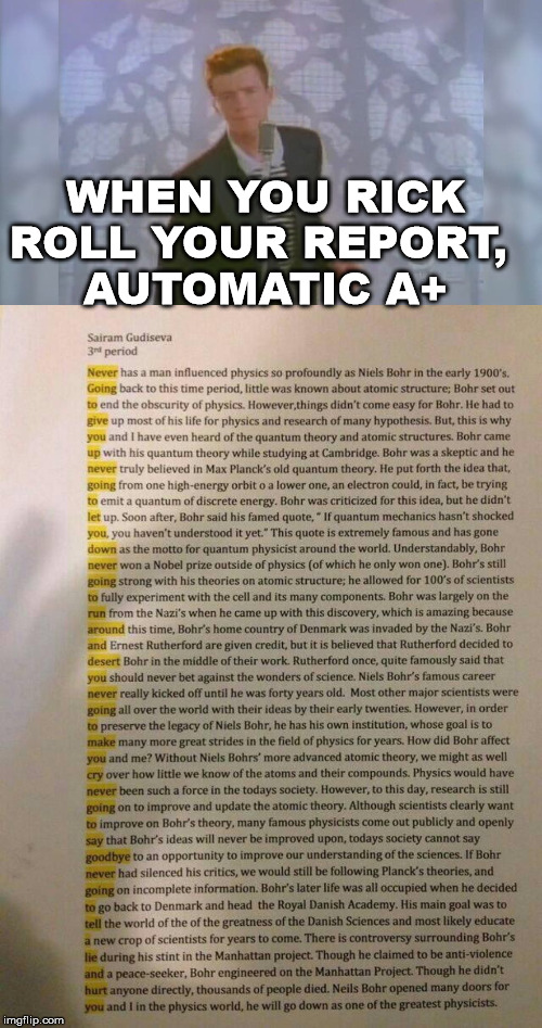 WHEN YOU RICK ROLL YOUR REPORT, 
AUTOMATIC A+ | image tagged in rick roll | made w/ Imgflip meme maker