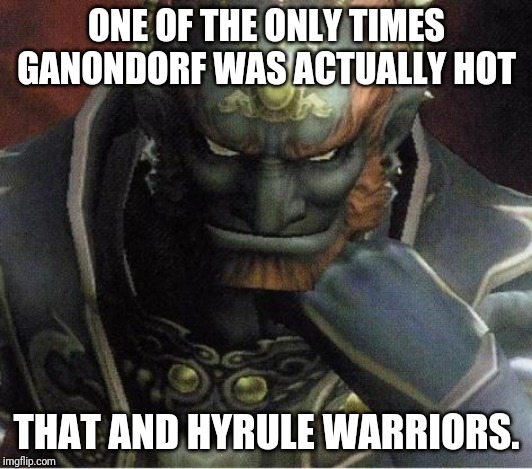 ganondorf | ONE OF THE ONLY TIMES GANONDORF WAS ACTUALLY HOT; THAT AND HYRULE WARRIORS. | image tagged in ganondorf | made w/ Imgflip meme maker
