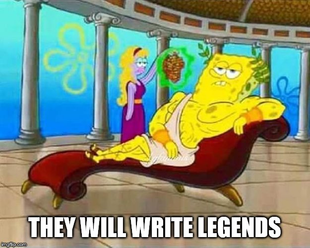 spongebob greek | THEY WILL WRITE LEGENDS | image tagged in spongebob | made w/ Imgflip meme maker