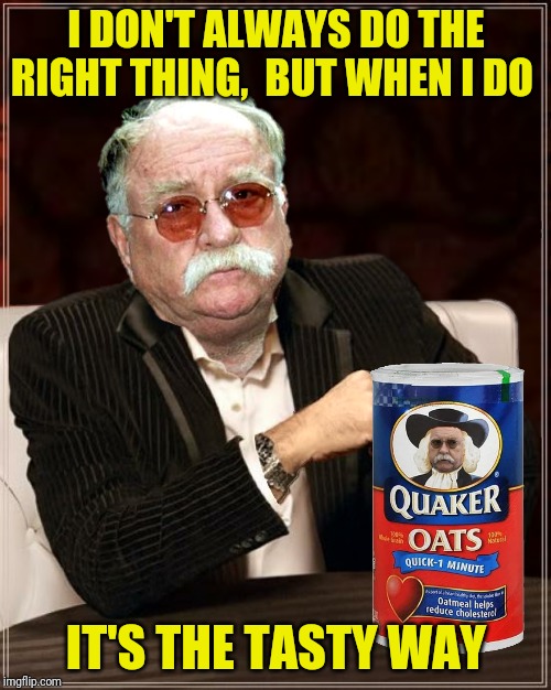 I DON'T ALWAYS DO THE RIGHT THING,  BUT WHEN I DO IT'S THE TASTY WAY | made w/ Imgflip meme maker