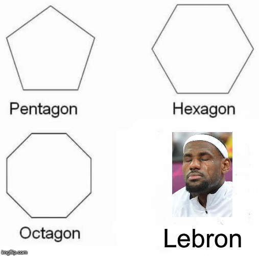 Pentagon Hexagon Octagon Meme | Lebron | image tagged in memes,pentagon hexagon octagon | made w/ Imgflip meme maker