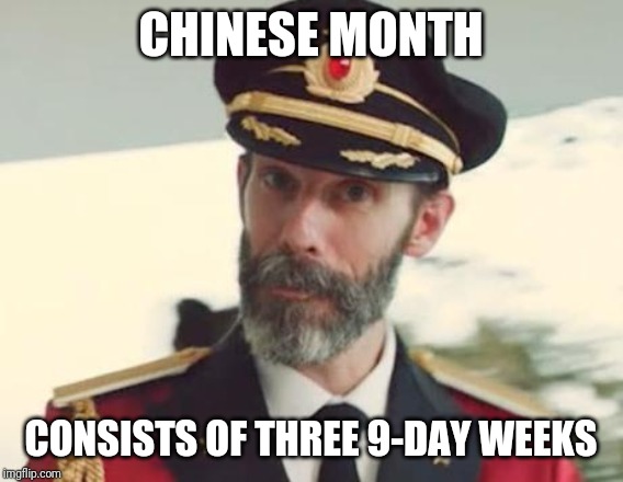 Captain Obvious | CHINESE MONTH CONSISTS OF THREE 9-DAY WEEKS | image tagged in captain obvious | made w/ Imgflip meme maker