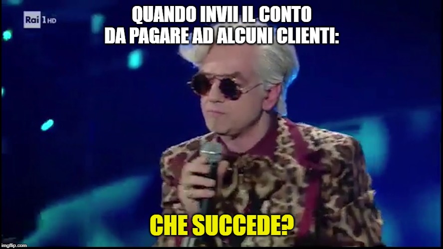 QUANDO INVII IL CONTO DA PAGARE AD ALCUNI CLIENTI:; CHE SUCCEDE? | made w/ Imgflip meme maker