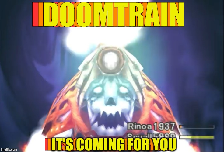 DOOMTRAIN DOOMTRAIN IT'S COMING FOR YOU IT'S COMING FOR YOU DOOMTRAIN IT'S COMING FOR YOU | made w/ Imgflip meme maker