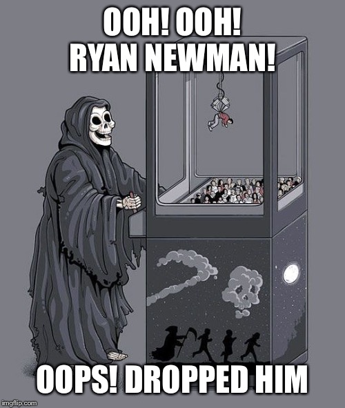 Grim Reaper Claw Machine | OOH! OOH! RYAN NEWMAN! OOPS! DROPPED HIM | image tagged in grim reaper claw machine,ryan newman,almost got him | made w/ Imgflip meme maker
