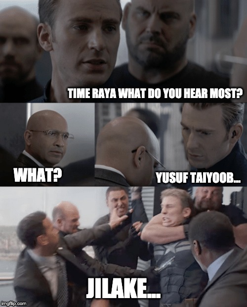 Captain america elevator | TIME RAYA WHAT DO YOU HEAR MOST? YUSUF TAIYOOB... WHAT? JILAKE... | image tagged in captain america elevator | made w/ Imgflip meme maker