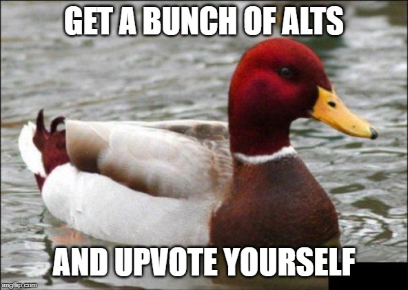 Malicious Advice Mallard Meme | GET A BUNCH OF ALTS AND UPVOTE YOURSELF | image tagged in memes,malicious advice mallard | made w/ Imgflip meme maker