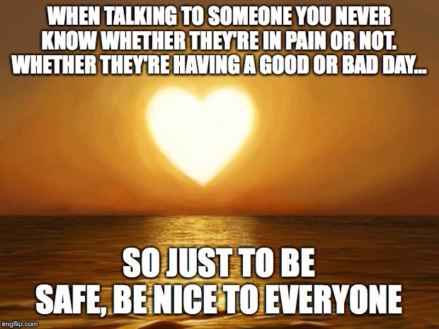 Be loving and kind dear people of imgflip.com!! | image tagged in kindness,love | made w/ Imgflip meme maker