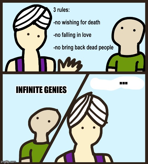 Genie Rules Meme | ... INFINITE GENIES | image tagged in genie rules meme | made w/ Imgflip meme maker