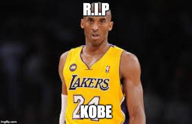 Kobe Bryant | R.I.P; KOBE | image tagged in kobe bryant | made w/ Imgflip meme maker