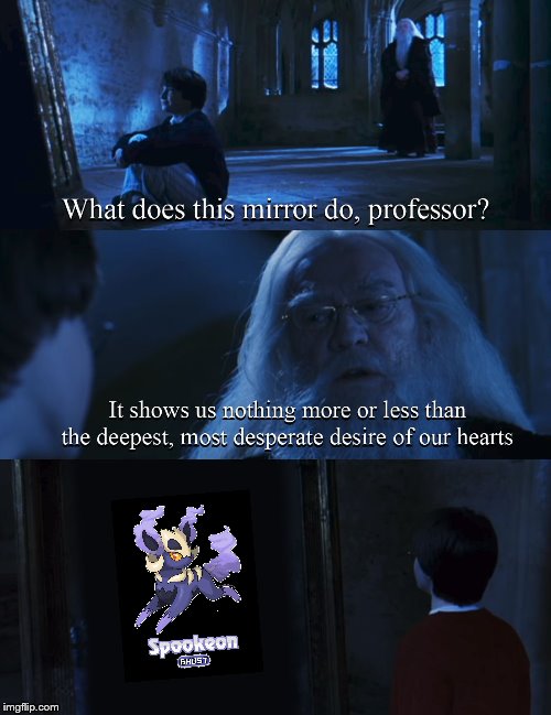 c'mon Nintendo we need more eeveelutions | image tagged in harry potter mirror | made w/ Imgflip meme maker