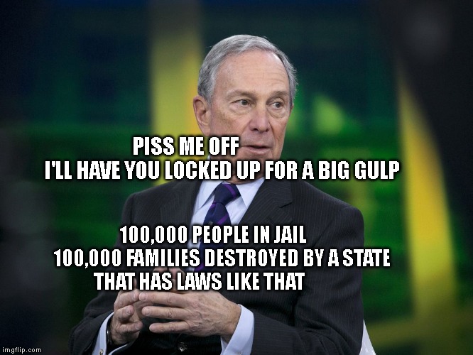 OK BLOOMER | PISS ME OFF                    I'LL HAVE YOU LOCKED UP FOR A BIG GULP; 100,000 PEOPLE IN JAIL      100,000 FAMILIES DESTROYED BY A STATE THAT HAS LAWS LIKE THAT | image tagged in ok bloomer | made w/ Imgflip meme maker