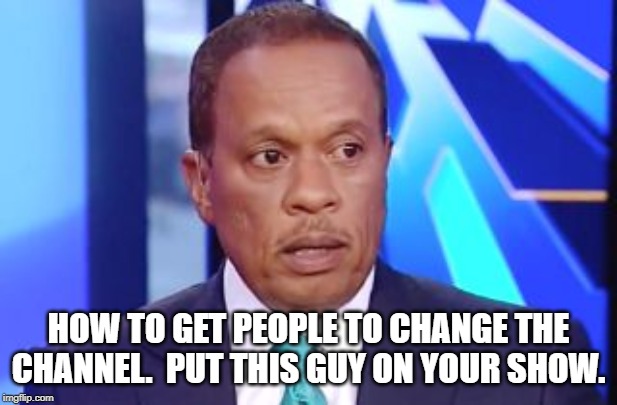 Juan is a Democrat Shill | HOW TO GET PEOPLE TO CHANGE THE CHANNEL.  PUT THIS GUY ON YOUR SHOW. | image tagged in juan | made w/ Imgflip meme maker