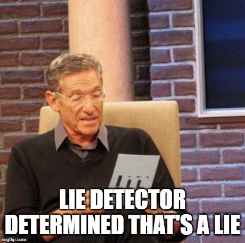 Maury Lie Detector Meme | LIE DETECTOR DETERMINED THAT'S A LIE | image tagged in memes,maury lie detector | made w/ Imgflip meme maker