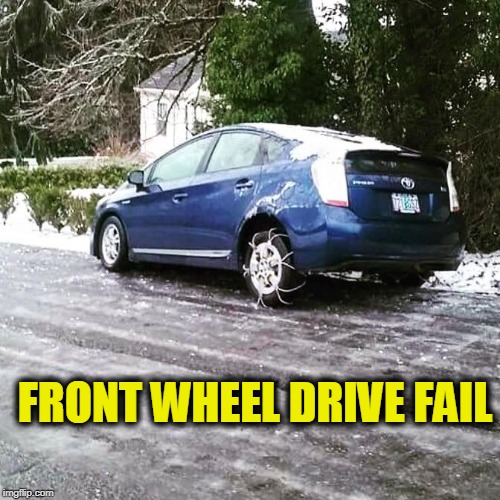 front wheel fail | FRONT WHEEL DRIVE FAIL | image tagged in fail,prius,idiots | made w/ Imgflip meme maker