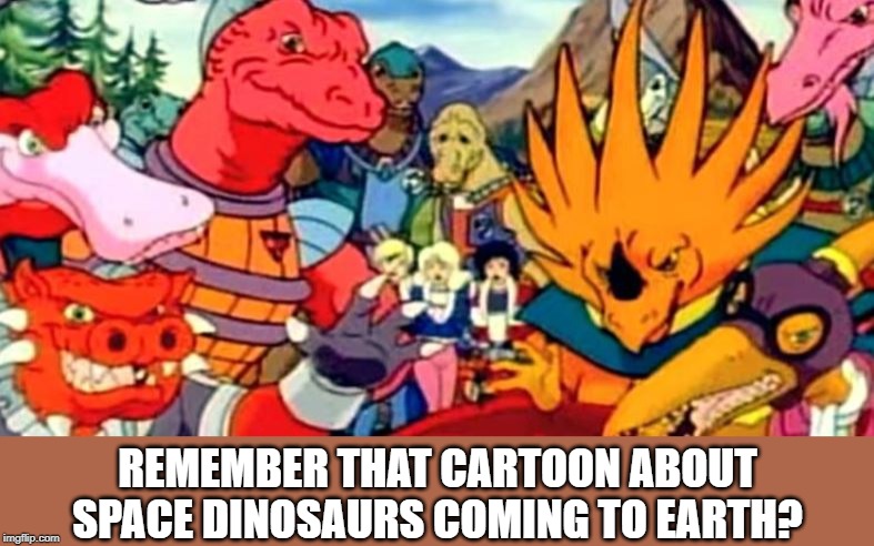 DINOSAUCERS | REMEMBER THAT CARTOON ABOUT SPACE DINOSAURS COMING TO EARTH? | image tagged in classic cartoons | made w/ Imgflip meme maker