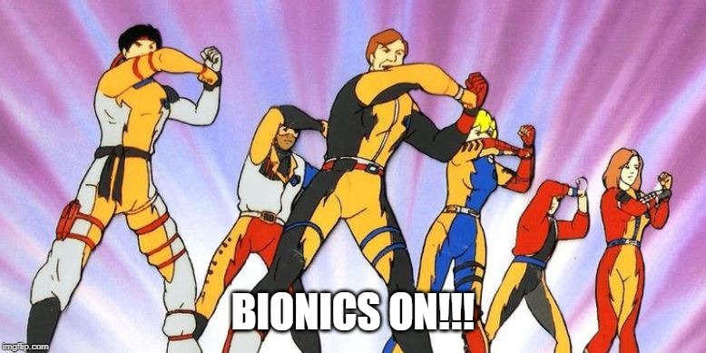Bionic Six | BIONICS ON!!! | image tagged in classic cartoons | made w/ Imgflip meme maker