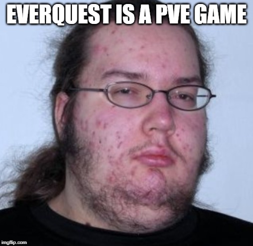 EVERQUEST IS A PVE GAME | made w/ Imgflip meme maker